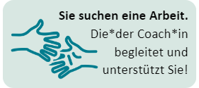 Sie suchen eine Arbeit. begleitet und unterstützt Sie